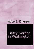 Betty Gordon in Washington - Emerson, Alice B