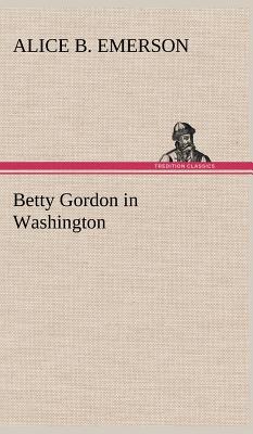 Betty Gordon in Washington - Emerson, Alice B