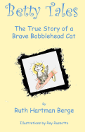 Betty Tales: The True Story of a Brave Bobblehead Cat