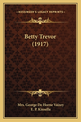 Betty Trevor (1917) - Vaizey, George de Horne, Mrs., and Kinsella, E P (Illustrator)