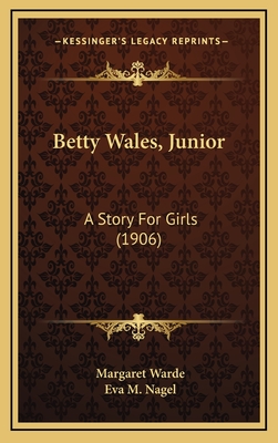 Betty Wales, Junior: A Story for Girls (1906) - Warde, Margaret, and Nagel, Eva M (Illustrator)