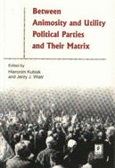 Between Aniomosity and Utility: Political Parties and Their Matrix