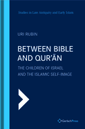 Between Bible and Qur'an: The Children of Israel and the Islamic Self-Image