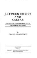 Between Christ and Caesar: Classic and Contemporary Texts on Church and State