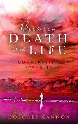 Between Death and Life: Conversations with a Spirit - Cannon, Dolores