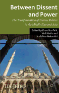 Between Dissent and Power: The Transformation of Islamic Politics in the Middle East and Asia