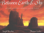 Between Earth & Sky: Legends of Native American Sacred Places