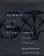 Between Facts and Norms: Contributions to a Discourse Theory of Law and Democracy - Habermas, Jurgen, and Rehg, William