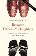 Between Fathers and Daughters: Enriching and Rebuilding Your Adult Relationship