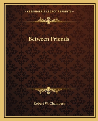 Between Friends - Chambers, Robert W