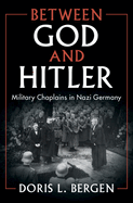 Between God and Hitler: Military Chaplains in Nazi Germany