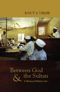 Between God and the Sultan: A History of Islamic Law