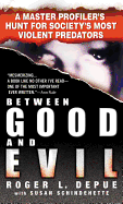 Between Good and Evil: A Master Profiler's Hunt for Society's Most Violent Predators - Depue, Roger L, and Schindehette, Susan