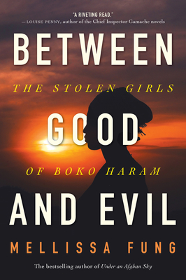 Between Good and Evil: The Stolen Girls of Boko Haram - Fung, Mellissa