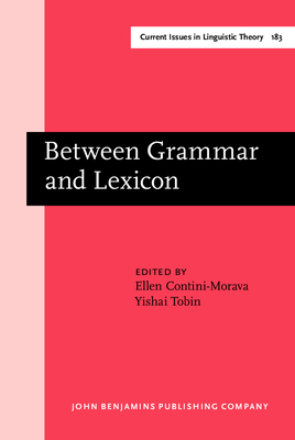 Between Grammar and Lexicon - Contini-Morava, Ellen (Editor), and Tobin, Yishai, Dr. (Editor)