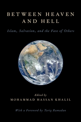 Between Heaven and Hell: Islam, Salvation, and the Fate of Others - Khalil, Mohammad Hassan (Editor)