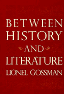 Between History and Literature - Gossman, Lionel, Professor