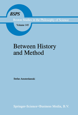 Between History and Method: Disputes about the Rationality of Science - Amsterdamski, S, and Amsterdamska, O (Translated by), and Moore, G M (Translated by)