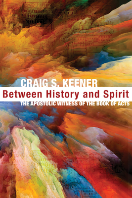 Between History and Spirit - Keener, Craig S