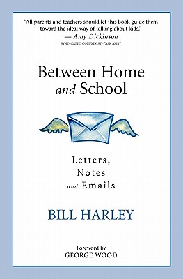 Between Home and School: Letters, Notes and Emails - Harley, Bill, and Tolman-Rogers, Alison (Designer), and Wood, George (Preface by)