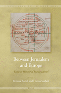 Between Jerusalem and Europe: Essays in Honour of Bianca Kuhnel