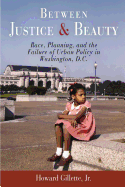 Between Justice and Beauty: Race, Planning, and the Failure of Urban Policy in Washington, D.C.