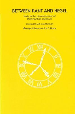 Between Kant and Hegel: Texts in the Development of Post-Kantian Idealism - Di Giovanni, George, Professor (Translated by), and Harris, H S (Translated by)