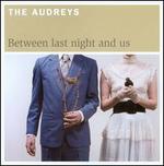 Between Last Night and Us - The Audreys