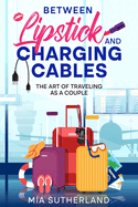 Between Lipstick and Charging Cables: The Art of Traveling as a Couple