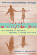 Between Mother and Daughter: A Teenager and Her Mom Share the Secrets of a Strong Relationship