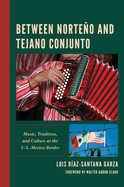 Between Norteo and Tejano Conjunto: Music, Tradition, and Culture at the U.S.-Mexico Border