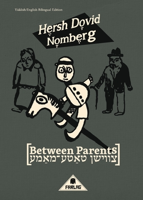 Between Parents - Nomberg, Hersh Dovid, and Elkus, Ollie (Translated by), and Kennedy, Daniel (Translated by)