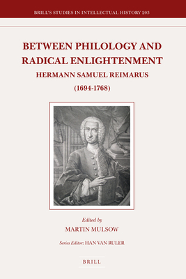 Between Philology and Radical Enlightenment: Hermann Samuel Reimarus (1694-1768) - Mulsow, Martin (Editor)