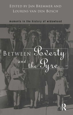 Between Poverty and the Pyre: Moments in the History of Widowhood - Bremmer, Jan (Editor), and Van Den Bosch, Lourens (Editor)