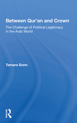 Between Qur'an and Crown: The Challenge of Political Legitimacy in the Arab World - Sonn, Tamara