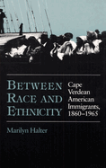 Between Race and Ethnicity: Cape Verdean American Immigrants, 1860-1965