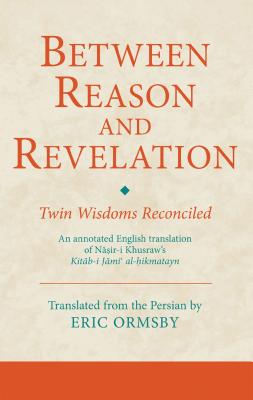 Between Reason and Revelation: Twin Wisdoms Reconciled - Ormsby, Eric (Translated by)