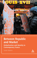 Between Republic and Market: Globalization and Identity in Contemporary France