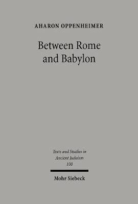 Between Rome and Babylon: Studies in Jewish Leadership and Society - Oppenheimer, Aharon, and Oppenheimer, Nili (Editor)