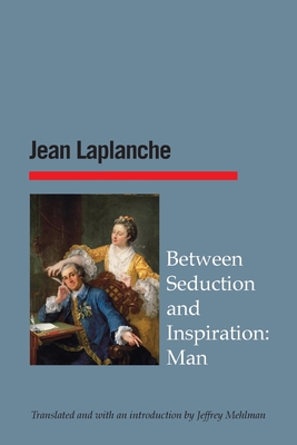 Between Seduction and Inspiration: Man - LaPlanche, Jean