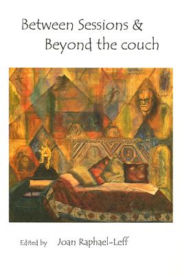 Between Sessions and Beyond the Couch - Raphael-Leff, Joan (Editor)
