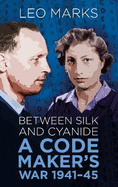 Between Silk and Cyanide: A Code Maker's War 1941-45