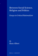 Between Social Science, Religion and Politics: Essays in Critical Rationalism