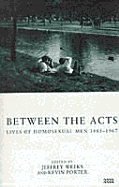 Between the Acts: Lives of Homosexual Men 1885-1967 - Weeks, Jeffrey, Professor (Editor), and Porter, Kevin (Editor)