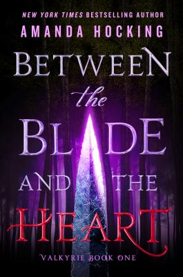 Between the Blade and the Heart: Valkyrie Book One - Hocking, Amanda