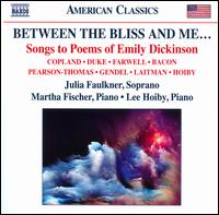 Between the Bliss and Me: Songs to Poems of Emily Dickinson - Julie Faulkner (soprano); Lee Hoiby (piano); Martha Fischer (piano)