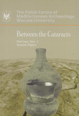 Between the Cataracts, Part 2, Fascicule 1, Session Papers - Godlewski, W (Editor), and Lajtar, A (Editor)