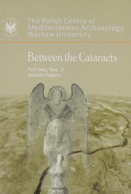 Between the Cataracts, Part 2, Fascicule 2, Session Papers - Godlewski, W (Editor), and Lajtar, A (Editor)