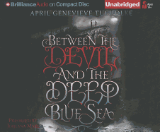 Between the Devil and the Deep Blue Sea - Tucholke, April Genevieve, and Marie, Jorjeana (Read by)