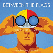 Between the Flags: 100 Years of Australian Surf Lifesaving